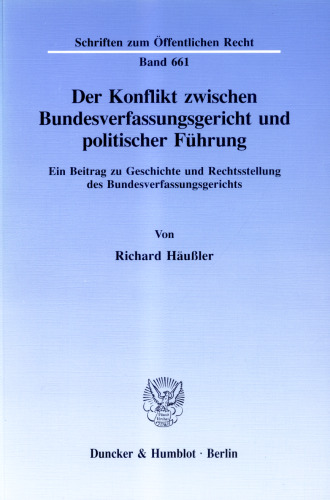 Der Konflikt zwischen Bundesverfassungsgericht und politischer Führung: Ein Beitrag zu Geschichte und Rechtsstellung des Bundesverfassungsgerichts
