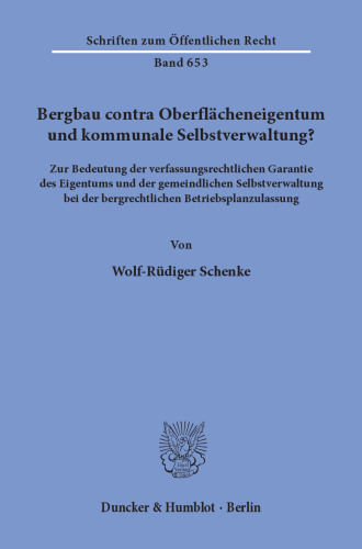 Bergbau contra Oberflächeneigentum und kommunale Selbstverwaltung?: Zur Bedeutung der verfassungsrechtlichen Garantie des Eigentums und der gemeindlichen Selbstverwaltung bei der bergrechtlichen Betriebsplanzulassung