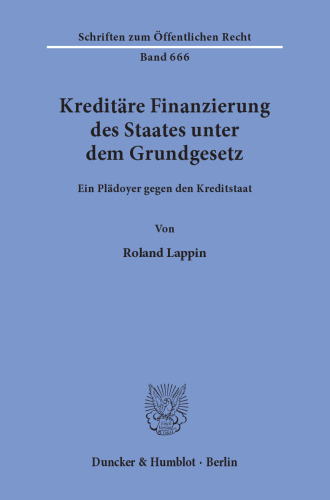 Kreditäre Finanzierung des Staates unter dem Grundgesetz: Ein Plädoyer gegen den Kreditstaat