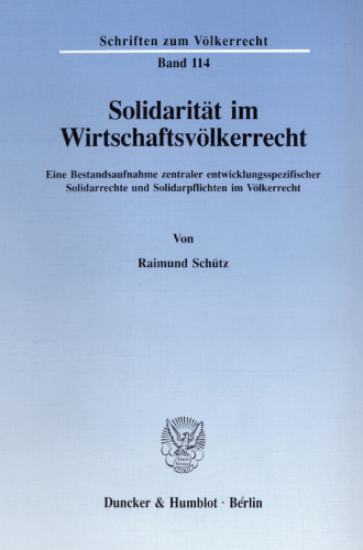Solidarität im Wirtschaftsvölkerrecht: Eine Bestandsaufnahme zentraler entwicklungsspezifischer Solidarrechte und Solidarpflichten im Völkerrecht