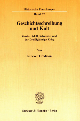 Geschichtsschreibung und Kult: Gustav Adolf, Schweden und der Dreißigjährige Krieg. In der Übersetzung von Klaus R. Böhme