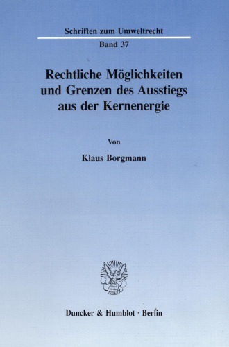 Rechtliche Möglichkeiten und Grenzen des Ausstiegs aus der Kernenergie