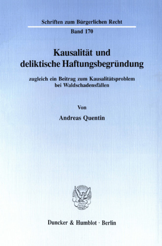 Kausalität und deliktische Haftungsbegründung, zugleich ein Beitrag zum Kausalitätsproblem bei Waldschadensfällen