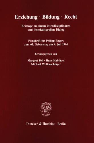 Erziehung - Bildung - Recht: Beiträge zu einem interdisziplinären und interkulturellen Dialog. Festschrift für Philipp Eggers zum 65. Geburtstag am 9. Juli 1994