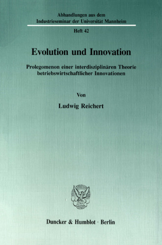 Evolution und Innovation: Prolegomenon einer interdisziplinären Theorie betriebswirtschaftlicher Innovationen