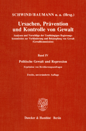 Ursachen, Prävention und Kontrolle von Gewalt: Analysen und Vorschläge der Unabhängigen Regierungskommission zur Verhinderung und Bekämpfung von Gewalt (Gewaltkommission). Band IV: Politische Gewalt und Repression. Ergebnisse von Bevölkerungsumfragen