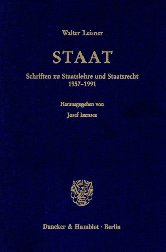 Staat: Schriften zu Staatslehre und Staatsrecht 1957 - 1991. Hrsg. von Josef Isensee