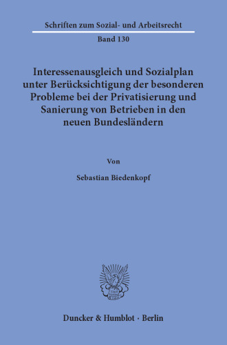 Interessenausgleich und Sozialplan unter Berücksichtigung der besonderen Probleme bei der Privatisierung und Sanierung von Betrieben in den neuen Bundesländern