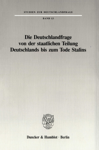 Die Deutschlandfrage von der staatlichen Teilung Deutschlands bis zum Tode Stalins
