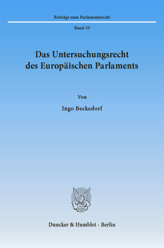 Das Untersuchungsrecht des Europäischen Parlaments: Die Entwicklung des parlamentarischen Untersuchungsrechts des Europ. Parlaments nach den Verträgen über die Europäische Wirtschaftsgemeinschaft und die Europ. Gemeinschaft unter Berücksichtigung der Untersuchungsrechte der mitgliedstaatlichen Parlamente