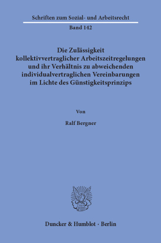 Die Zulässigkeit kollektivvertraglicher Arbeitszeitregelungen und ihr Verhältnis zu abweichenden individualvertraglichen Vereinbarungen im Lichte des Günstigkeitsprinzips