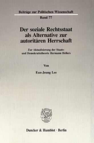 Der soziale Rechtsstaat als Alternative zur autoritären Herrschaft: Zur Aktualisierung der Staats- und Demokratietheorie Hermann Hellers