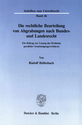 Die rechtliche Beurteilung von Abgrabungen nach Bundes- und Landesrecht: Ein Beitrag zur Lösung des Problems paralleler Genehmigungsverfahren