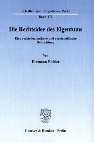 Die Rechtsidee des Eigentums: Eine rechtsdogmatische und rechtspolitische Betrachtung