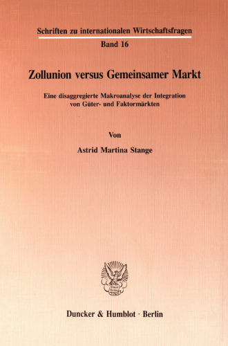 Zollunion versus Gemeinsamer Markt: Eine disaggregierte Makroanalyse der Integration von Güter- und Faktormärkten