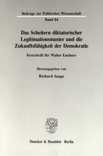 Das Scheitern diktatorischer Legitimationsmuster und die Zukunftsfähigkeit der Demokratie: Festschrift für Walter Euchner