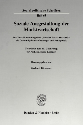 Soziale Ausgestaltung der Marktwirtschaft: Die Vervollkommnung einer »Sozialen Marktwirtschaft« als Daueraufgabe der Ordnungs- und Sozialpolitik. Festschrift zum 65. Geburtstag für Prof. Dr. Heinz Lampert