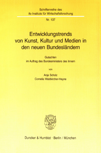 Entwicklungstrends von Kunst, Kultur und Medien in den neuen Bundesländern: Gutachten im Auftrag des Bundesministers des Innern