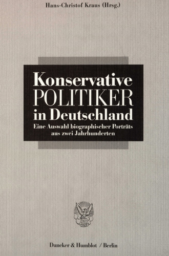 Konservative Politiker in Deutschland: Eine Auswahl biographischer Porträts aus zwei Jahrhunderten