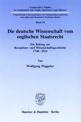 Die deutsche Wissenschaft vom englischen Staatsrecht: Ein Beitrag zur Rezeptions- und Wissenschaftsgeschichte 1748–1914