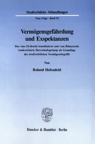 Vermögensgefährdung und Exspektanzen: Das vom Zivilrecht konstituierte und vom Bilanzrecht konkretisierte Herrschaftsprinzip als Grundlage des strafrechtlichen Vermögensbegriffs