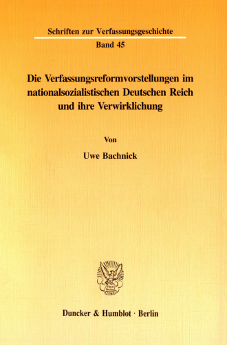 Die Verfassungsreformvorstellungen im nationalsozialistischen Deutschen Reich und ihre Verwirklichung