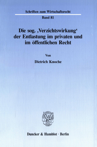Die sog. 'Verzichtswirkung' der Entlastung im privaten und im öffentlichen Recht