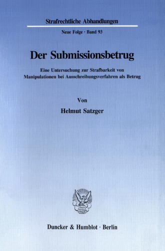 Der Submissionsbetrug: Eine Untersuchung zur Strafbarkeit von Manipulationen bei Ausschreibungsverfahren als Betrug