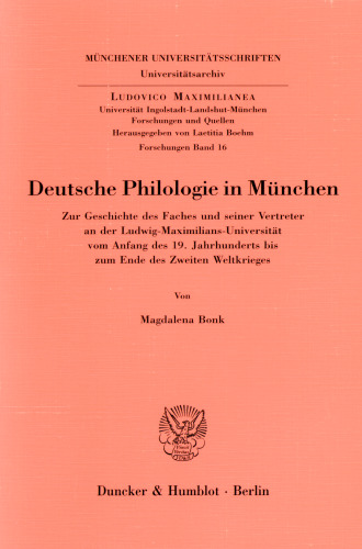 Deutsche Philologie in München: Zur Geschichte des Faches und seiner Vertreter an der Ludwig-Maximilians-Universität vom Anfang des 19. Jahrhunderts bis zum Ende des Zweiten Weltkrieges
