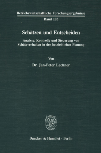 Schätzen und Entscheiden: Analyse, Kontrolle und Steuerung von Schätzverhalten in der betrieblichen Planung