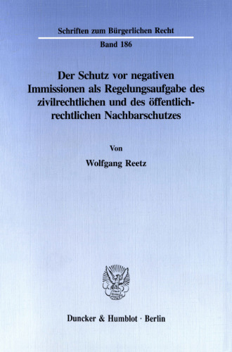 Der Schutz vor negativen Immissionen als Regelungsaufgabe des zivilrechtlichen und des öffentlich-rechtlichen Nachbarschutzes