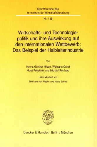Wirtschafts- und Technologiepolitik und ihre Auswirkung auf den internationalen Wettbewerb: Das Beispiel der Halbleiterindustrie