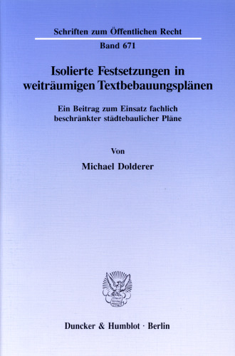 Isolierte Festsetzungen in weiträumigen Textbebauungsplänen: Ein Beitrag zum Einsatz fachlich beschränkter städtebaulicher Pläne