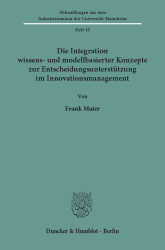Die Integration wissens- und modellbasierter Konzepte zur Entscheidungsunterstützung im Innovationsmanagement