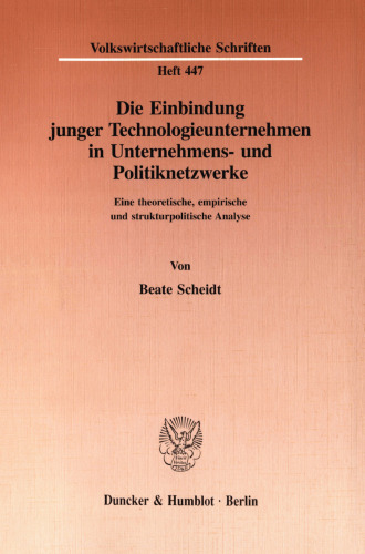 Die Einbindung junger Technologieunternehmen in Unternehmens- und Politiknetzwerke: Eine theoretische, empirische und strukturpolitische Analyse