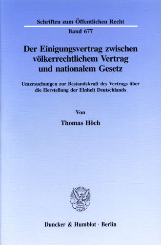 Der Einigungsvertrag zwischen völkerrechtlichem Vertrag und nationalem Gesetz: Untersuchungen zur Bestandskraft des Vertrags über die Herstellung der Einheit Deutschlands