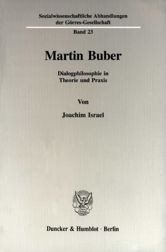 Martin Buber: Dialogphilosophie in Theorie und Praxis