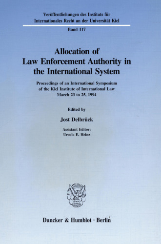 Allocation of Law Enforcement Authority in the International System: Proceedings of an International Symposium of the Kiel Institute of International Law March 23 to 25, 1994
