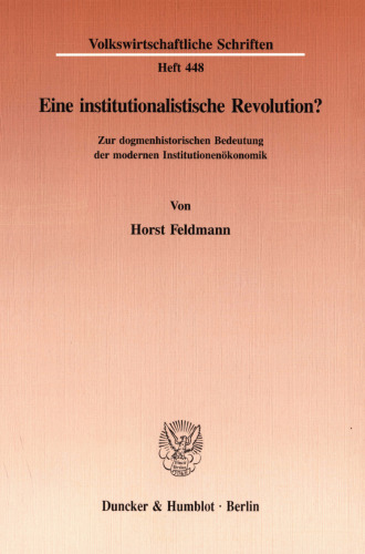 Eine institutionalistische Revolution?: Zur dogmenhistorischen Bedeutung der modernen Institutionenökonomik