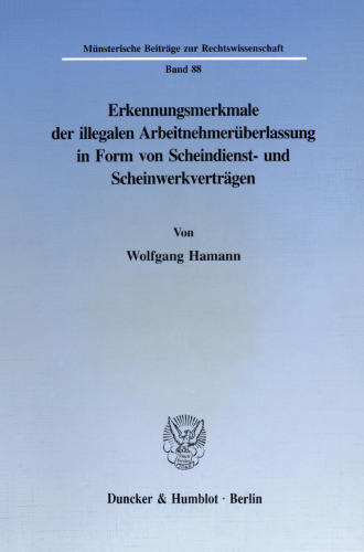 Erkennungsmerkmale der illegalen Arbeitnehmerüberlassung in Form von Scheindienst- und Scheinwerkverträgen