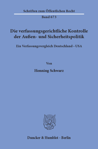 Die verfassungsgerichtliche Kontrolle der Außen- und Sicherheitspolitik: Ein Verfassungsvergleich Deutschland - USA