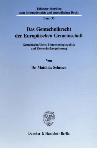 Das Gentechnikrecht der Europäischen Gemeinschaft: Gemeinschaftliche Biotechnologiepolitik und Gentechnikregulierung
