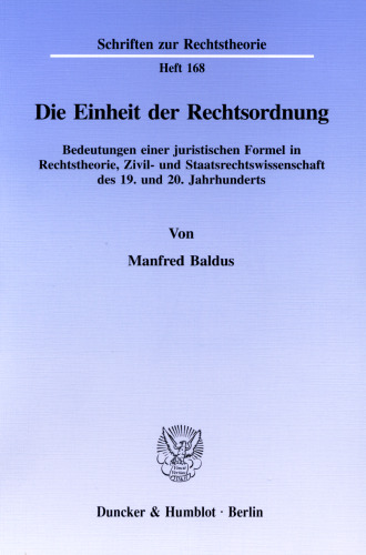 Die Einheit der Rechtsordnung: Bedeutungen einer juristischen Formel in Rechtstheorie, Zivil- und Staatsrechtswissenschaft des 19. und 20. Jahrhunderts