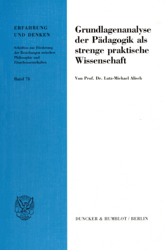 Grundlagenanalyse der Pädagogik als strenge praktische Wissenschaft