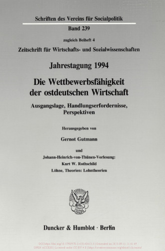 Die Wettbewerbsfähigkeit der ostdeutschen Wirtschaft: Ausgangslage, Handlungserfordernisse, Perspektiven und Johann-Heinrich-von-Thünen-Vorlesung: Kurt W. Rothschild: Löhne, Theorien: Lohntheorien. Jahrestagung des Vereins für Socialpolitik, Gesellschaft für Wirtschafts- und Sozialwissenschaften, in Jena vom