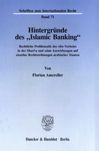 Hintergründe des »Islamic Banking«: Rechtliche Problematik des riba((kursiv))-Verbotes in der Shari'a und seine Auswirkungen auf einzelne Rechtsordnungen arabischer Staaten
