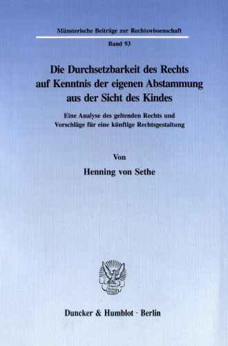 Die Durchsetzbarkeit des Rechts auf Kenntnis der eigenen Abstammung aus der Sicht des Kindes: Eine Analyse des geltenden Rechts und Vorschläge für eine künftige Rechtsgestaltung