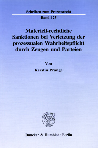 Materiell-rechtliche Sanktionen bei Verletzung der prozessualen Wahrheitspflicht durch Zeugen und Parteien