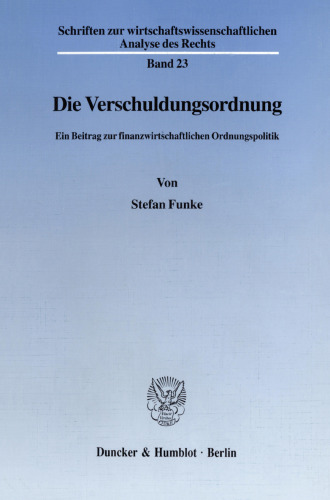 Die Verschuldungsordnung: Ein Beitrag zur finanzwirtschaftlichen Ordnungspolitik