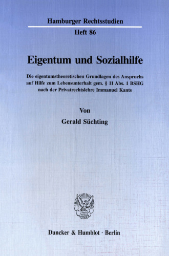 Eigentum und Sozialhilfe: Die eigentumstheoretischen Grundlagen des Anspruchs auf Hilfe zum Lebensunterhalt gem. § 11 Abs. 1 BSHG nach der Privatrechtslehre Immanuel Kants